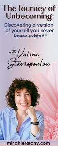The Journey of Unbecoming ™ with Valina Stavropoulou: Discovering a version of yourself you never knew existed™