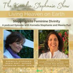 The Kornelia Stephanie Show: Stepping Into Feminine Divinity (Part 3) with Kornelia Stephanie and  Meena  Puri 