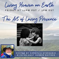 The Kornelia Stephanie Show: The Art of Loving Presence with Dennis Gaither