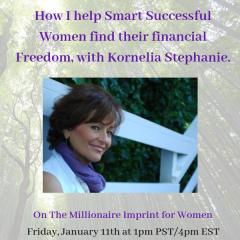 The Kornelia Stephanie Show: The Millionaire Imprint for Women: How I help Smart Successful Women find their Financial Freedom, with Kornelia Stephanie.