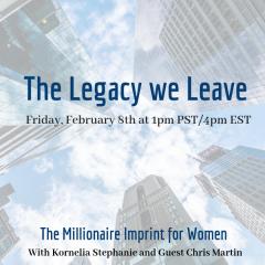 The Kornelia Stephanie Show: The Millionaire Imprint for Women: The Legacy we Leave with Chris Martin