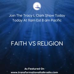 The Tracy L Clark Show: Unleash the Superhuman Within Radio: FAITH VS RELIGION