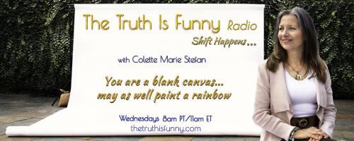 The Truth is Funny Radio.....shift happens! with Host Colette Marie Stefan: Lyme Dis-Ease... What's Bugging You? Part II with Will Hatch