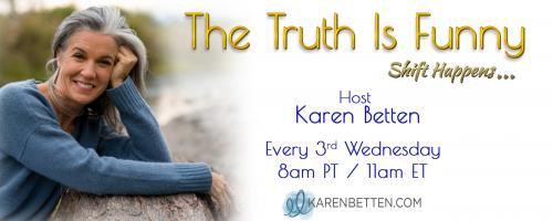 The Truth is Funny.....shift happens! with Host Karen Betten: Rising From the Ashes: Life After Loss with Sufen Paphassarang