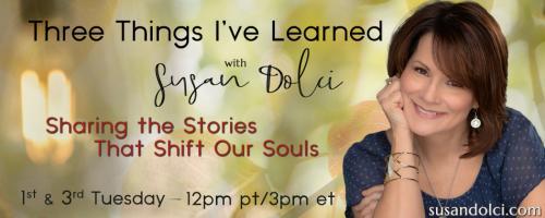 Three Things I've Learned with Susan Dolci: Sharing the Stories That Shift Our Souls: Supporting Sanity in Motherhood with Harli Salazar