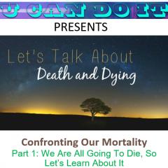 U Can Do It with Michael McGinnis: Inspiring Growth ~ Igniting Potential: Confronting Our Mortality
Part 1: We Are All Going To Die, So Let&rsquo;s Learn About It