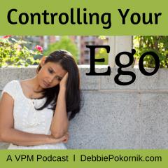Vibrant Powerful Moms with Debbie Pokornik - Helping Everyday Women Create Extraordinary Lives!: Encore: Controlling Your Ego
