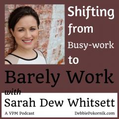 Vibrant Powerful Moms with Debbie Pokornik - Helping Everyday Women Create Extraordinary Lives!: Shifting from Busy-work to Barely Work with Sarah Dew Whitsett