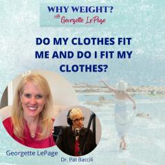 Why Weight? Look better. Feel better. Be your best from the inside out with Georgette LePage.: DO MY CLOTHES FIT ME AND DO I FIT MY CLOTHES?
