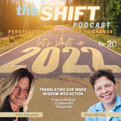 the SHIFT Podcast with Trish Campbell & Diane McClay: Perspective & Our Power to Change: Ep. 20 - Translating Our Inner Wisdom Into Action