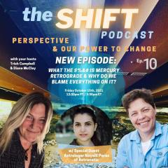 the SHIFT Podcast with Trish Campbell & Diane McClay: Perspective & Our Power to Change: Episode 10 - What the S%&# is Mercury Retrograde and Why Do We Blame Everything On It?